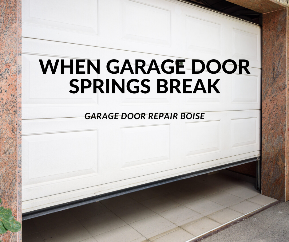 When Garage Door Springs Break, Garage Door Repair Boise